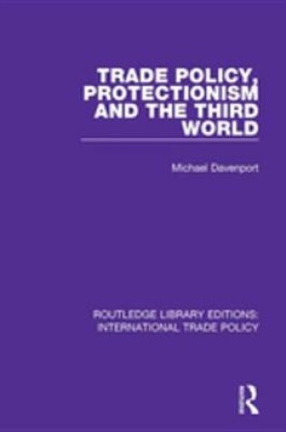 Cover of Trade Policy, Protectionism and the Third World