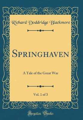Book cover for Springhaven, Vol. 1 of 3: A Tale of the Great War (Classic Reprint)