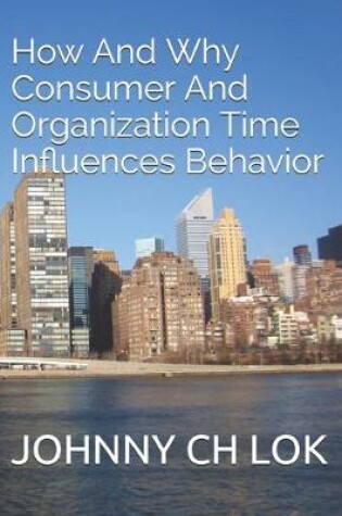 Cover of How And Why Consumer And Organization Time Influences Behavior