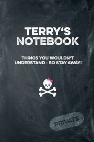 Cover of Terry's Notebook Things You Wouldn't Understand So Stay Away! Private