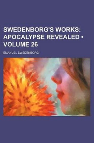 Cover of Swedenborg's Works (Volume 26); Apocalypse Revealed
