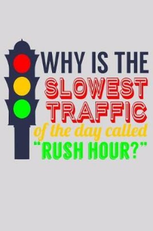 Cover of Why Is The Slowest Traffic Of The Day Called Rush Hour