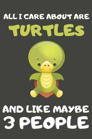 Cover of All I Care About Are Turtles And Like Maybe 3 People