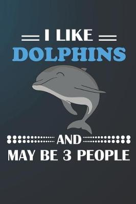 Book cover for I Like Dolphins And May Be 3 People