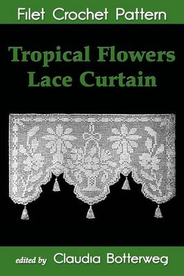 Book cover for Tropical Flowers Lace Curtain Filet Crochet Pattern