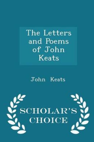 Cover of The Letters and Poems of John Keats - Scholar's Choice Edition