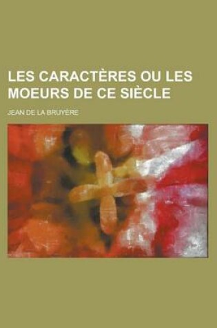 Cover of Les Caracteres Ou Les Moeurs de Ce Siecle