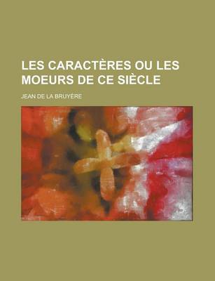 Cover of Les Caracteres Ou Les Moeurs de Ce Siecle