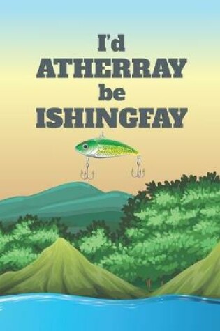 Cover of I'd Atherray Be Ishingfay