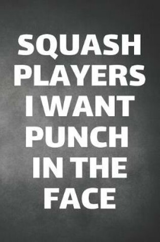 Cover of Squash Players I Want Punch In The Face