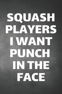 Book cover for Squash Players I Want Punch In The Face