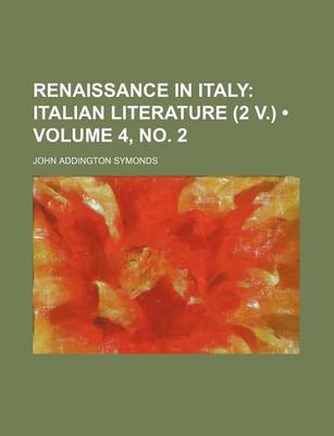 Book cover for Renaissance in Italy (Volume 4, No. 2); Italian Literature (2 V.)