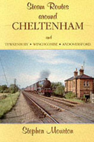 Cover of Steam Routes Around Cheltenham