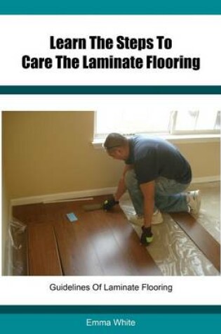 Cover of Learn the Steps to Care the Laminate Flooring