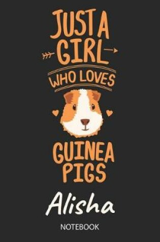 Cover of Just A Girl Who Loves Guinea Pigs - Alisha - Notebook