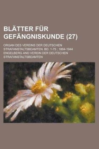 Cover of Blatter Fur Gefangniskunde; Organ Des Vereins Der Deutschen Strafanstaltsbeamten. Bd. 1-75; 1864-1944 (27)