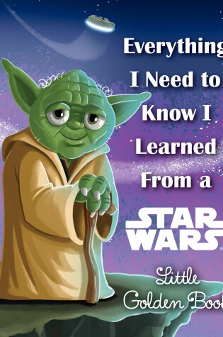 Cover of Everything I Need to Know I Learned From a Star Wars Little Golden Book (Star Wars)