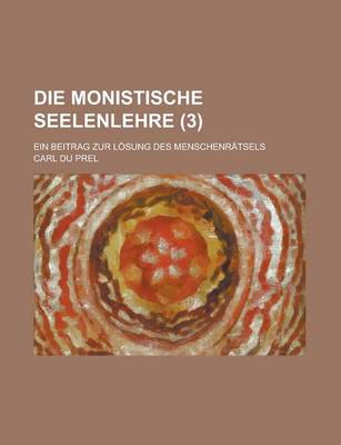 Book cover for Die Monistische Seelenlehre (3); Ein Beitrag Zur Losung Des Menschenratsels