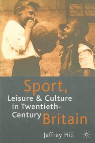 Cover of Sport, Leisure and Culture in Twentieth-Century Britain