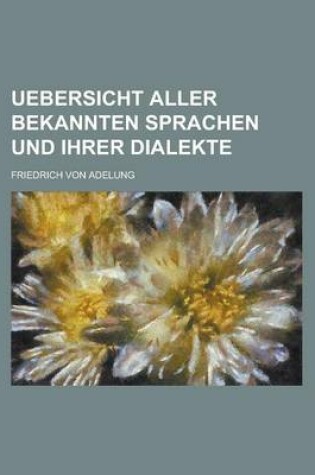 Cover of Uebersicht Aller Bekannten Sprachen Und Ihrer Dialekte