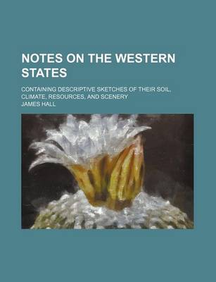 Book cover for Notes on the Western States; Containing Descriptive Sketches of Their Soil, Climate, Resources, and Scenery