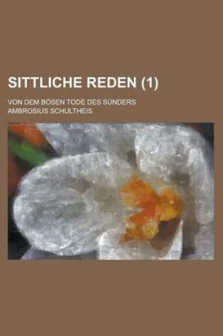 Cover of Sittliche Reden; Von Dem Bosen Tode Des Sunders Volume 1