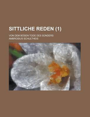 Book cover for Sittliche Reden; Von Dem Bosen Tode Des Sunders Volume 1