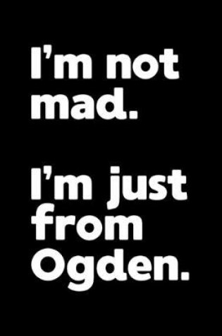 Cover of I'm not mad. I'm just from Ogden.