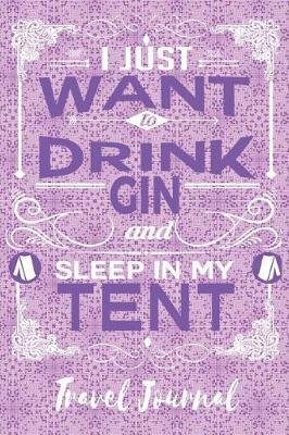 Book cover for I Just Want to Drink Gin and Sleep in My Tent - Travel Journal