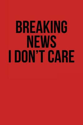 Book cover for Breaking News I Don't Care