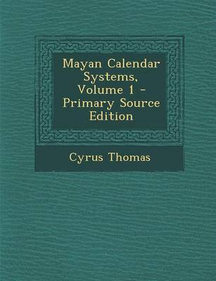 Book cover for Mayan Calendar Systems, Volume 1 - Primary Source Edition