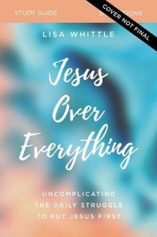 Cover of Jesus Over Everything Study Guide