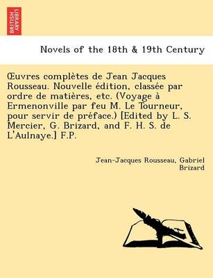 Book cover for Uvres Comple Tes de Jean Jacques Rousseau. Nouvelle E Dition, Classe E Par Ordre de Matie Res, Etc. (Voyage a Ermenonville Par Feu M. Le Tourneur, Pou