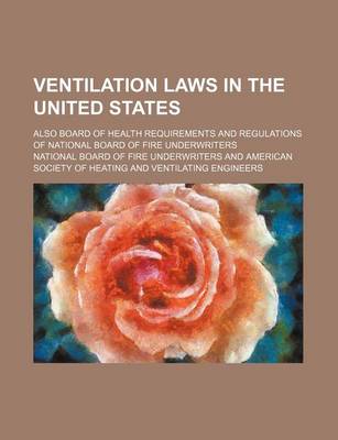 Book cover for Ventilation Laws in the United States; Also Board of Health Requirements and Regulations of National Board of Fire Underwriters