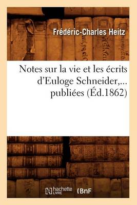 Book cover for Notes Sur La Vie Et Les Ecrits d'Euloge Schneider, ... Publiees (Ed.1862)