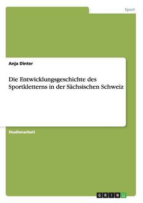 Book cover for Die Entwicklungsgeschichte des Sportkletterns in der Sachsischen Schweiz