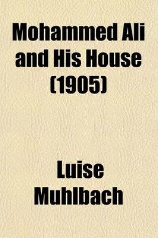 Cover of Mohammed Ali and His House; An Historical Romance