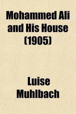 Book cover for Mohammed Ali and His House; An Historical Romance