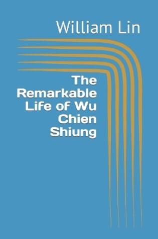 Cover of The Remarkable Life of Wu Chien Shiung