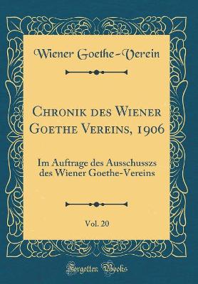 Book cover for Chronik des Wiener Goethe Vereins, 1906, Vol. 20: Im Auftrage des Ausschusszs des Wiener Goethe-Vereins (Classic Reprint)