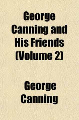 Cover of George Canning and His Friends (Volume 2)