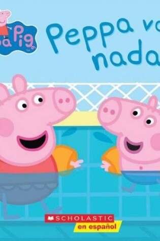 Cover of Peppa Pig: Peppa Va a Nadar (Peppa Goes Swimming)