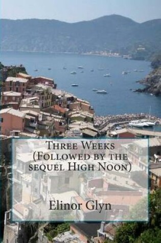 Cover of Three Weeks (Followed by the sequel High Noon)