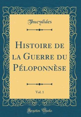 Book cover for Histoire de la Guerre Du Péloponnèse, Vol. 1 (Classic Reprint)