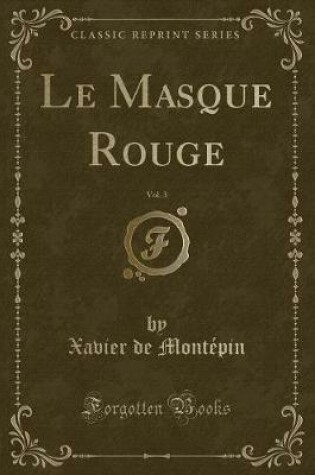 Cover of Le Masque Rouge, Vol. 3 (Classic Reprint)