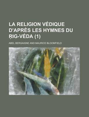 Book cover for La Religion Vedique D'Apres Les Hymnes Du Ig-Veda (1)