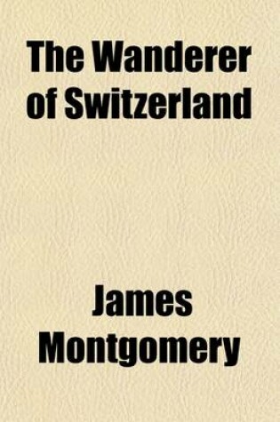 Cover of The Wanderer of Switzerland, and Other Poems