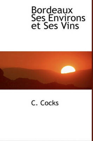 Cover of Bordeaux Ses Environs Et Ses Vins