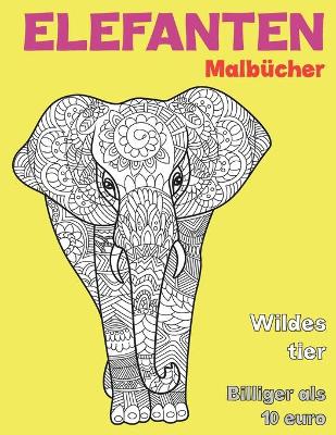 Book cover for Malbucher - Billiger als 10 Euro - Wildes Tier - Elefanten