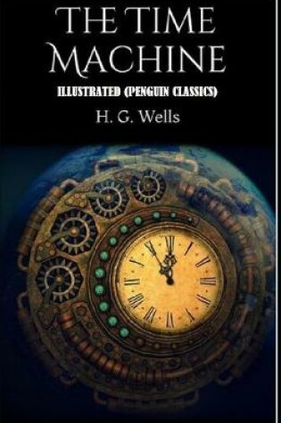 Cover of The Time Machine By H. G. WELL Illustrated (Penguin Classics)